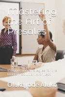 Mastering the Art of Presales: Insights and Strategies for the Modern Solution Architect B0FLJX28BW Book Cover