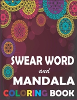 Swear Word and Mandala Coloring Book: A Adult Coloring Pages For Meditation And Happiness Creative... B08TTGWQHM Book Cover