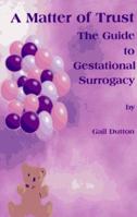 A Matter of Trust: The Guide to Gestational Surrogacy 0965596605 Book Cover
