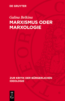 Marxismus Oder Marxologie: Zur Kritik Westdeutscher Marxologischer Konzeptionen Zur Herausbildung Der Marxistischen Philosophie 3112715365 Book Cover