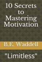 10 Secrets to Mastering Motivation: Limitless 1658586700 Book Cover