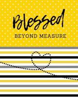 Blessed Beyond Measure: Keep Track of Daily Requests, Praise Journal: Prompted Fill In Your Prayers And Thank God Scripture Verses, Sermon Notes and Bible Study Diary To Write Things In. 107810638X Book Cover
