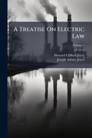 A Treatise on Electric Law, Comprising the Law Governing All Electric Corporations, Uses and Appliances, Also All Relative Public and Private Rights; Volume 2 1174382139 Book Cover