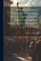 Ordinamento Positivo Italiano Sulla Condizione Degli Stranieri Nelle Leggi Penali E Di Polizia (Italian Edition) 1022703552 Book Cover
