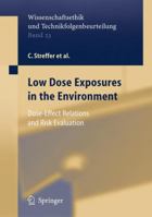 Low Dose Exposures in the Environment: Dose-Effect Relations and Risk Evaluation (Wissenschaftsethik und Technikfolgenbeurteilung) 3642059236 Book Cover