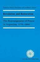 Revolution and Restoration: The Rearrangement of Power in Argentina, 1776-1860 (Latin American Studies) 080324228X Book Cover