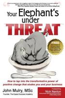 Your Elephant's Under Threat: How to tap into the transformative power of positive change that eludes you and your business 0992800307 Book Cover