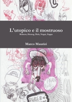 L'utopico e il mostruoso. Romero, Herzog, Dick, Nagai, Zappa 1447872541 Book Cover