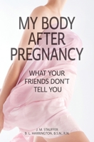 My Body After Pregnancy: What Your Friends don't Tell You B0B9RJNWTR Book Cover