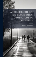 Jahres-Bericht des k.k. Staats-Ober-Gymnasiums zu Leitmeritz (German Edition) 1024806189 Book Cover