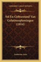 Sol En Geltoestand Van Gelatineoplossingen (1914) 1160254257 Book Cover