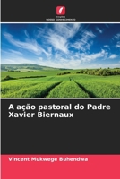 A ação pastoral do Padre Xavier Biernaux 6206213021 Book Cover
