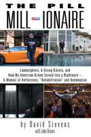 The Pill Millionaire: Lamborghinis, G-String Bikinis, and How My American Dream Became a Nightmare - A Memoir of Reflections, "rehabilitation" and Redemption 168454680X Book Cover