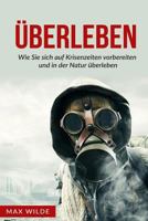 �berleben: Wie Sie sich auf Krisenzeiten vorbereiten und in der Natur �berleben 1542377056 Book Cover
