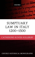 Sumptuary Law in Italy 1200-1500 0199247935 Book Cover