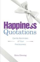 Happiness Quotations: Gentle Reminders of Your Preciousness 1936214393 Book Cover