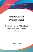 Poems, Chiefly Philosophical: In Continuance of My Book and A. Half Year's Poems... 1241039399 Book Cover
