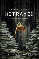 Innocents Betrayed: A True Story of Justice Abandoned 199961710X Book Cover