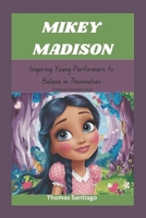 MIKEY MADISON: Inspiring Young Performers to Believe in Themselves (Children's Biography Book) B0DYCSBGZB Book Cover