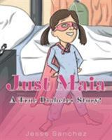 Just Maia: A True Diabetes Story! 1681393514 Book Cover