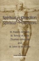Spiritual Direction & Spiritual Director: St. Francis De Sales, St. Teresa of Avila, Thomas a Kempis, and St. John of the Cross 1882972856 Book Cover