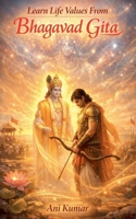 Learn Life Values From Bhagavad Gita B0GW9KKXJD Book Cover