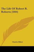 The Life Of Robert R. Roberts 110449745X Book Cover