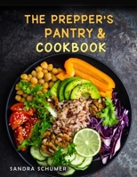 The Prepper's Pantry & Cookbook: Super Easy Meal Prepping for Weekly, Make-Ahead Meals B088BFGFYP Book Cover