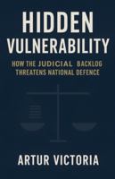 The Hidden Vulnerability - How Judicial Backlog Threatens National Defence B0G5JMCSLB Book Cover