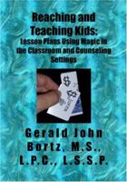 Reaching and Teaching Kids: Lesson Plans Using Magic in the Classroom and Counseling Settings 1419612972 Book Cover