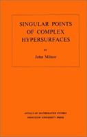 Singular Points of Complex Hypersurfaces. (AM-61) (Annals of Mathematics Studies) 0691080658 Book Cover