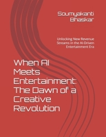 When AI Meets Entertainment: The Dawn of a Creative Revolution: Unlocking New Revenue Streams in the AI-Driven Entertainment Era B0DV9CLK55 Book Cover