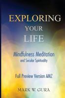 Exploring Your Life: Mindfulness Meditation and Secular Spirituality Full Preview AMZ 1507883668 Book Cover
