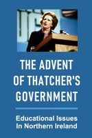 The Advent Of Thatcher's Government: Educational Issues In Northern Ireland: History Of Social Work In Northern Ireland B098GL3XFX Book Cover