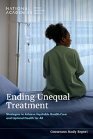 Ending Unequal Treatment: Strategies to Achieve Equitable Health Care and Optimal Health for All 0309721555 Book Cover