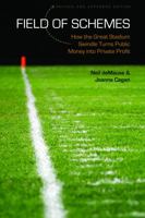 Field of Schemes: How the Great Stadium Swindle Turns Public Money into Private Profit, Revised and Expanded Edition 0803260164 Book Cover
