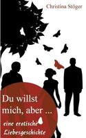 Du willst mich, aber...: eine erotische Liebesgeschichte 374129859X Book Cover