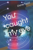 You caught my eye B0CNW4Y7BP Book Cover