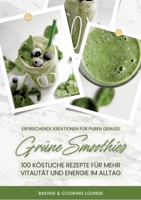 Grüne Smoothies: 100 köstliche Rezepte für mehr Vitalität und Energie im Alltag (Erfrischende Kreationen für puren Genuss) (German Edition) 338431414X Book Cover