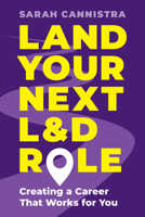 Land Your Next L&d Role: Creating a Career That Works for You 1957157844 Book Cover