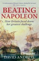 Beating Napoleon: How Britain Faced Down Her Greatest Challenge 0349141665 Book Cover
