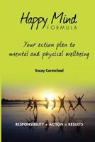 Happy Mind Formula: Your Action Plan to Mental and Physical Wellbeing 1468003194 Book Cover