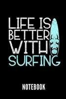 Life Is Better with Surfing Notebook: Geschenkidee F�r Surfer Notizbuch Mit 110 Linierten Seiten Format 6x9 Din A5 Soft Cover Matt 1798492342 Book Cover