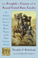 From Everglade to Canyon With the Second United States Cavalry: An Authentic Account of Service in Florida, Mexico, Virginia, and the Indian Country, 1836-1875 0806132280 Book Cover