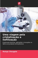 Uma viagem pela cristalização e liofilização (Portuguese Edition) 6207974476 Book Cover