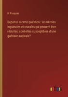 Réponse a cette question: les hernies inguinales et crurales qui peuvent être réduites, sont-elles susceptibles d'une guérison radicale? (French Edition) 3385079578 Book Cover