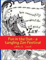 Fun in the Sun - a tangling Zen Festival: Design Ideas, Zen- doodles, Zen-tangles, Zendalas, Zen- stacking & tangles 1497535182 Book Cover