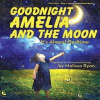 Goodnight Amelia and the Moon, It's Almost Bedtime: Personalized Children's Books, Personalized Gifts, and Bedtime Stories 1974251616 Book Cover