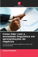 Como lidar com a ansiedade linguística em apresentações de negócios: O caso dos engenheiros argelinos no sector dos hidrocarbonetos 6206288315 Book Cover