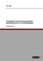 Teamarbeit. Eine Voraussetzung für qualitätsgesicherte Sozialpädagogik 3638711722 Book Cover